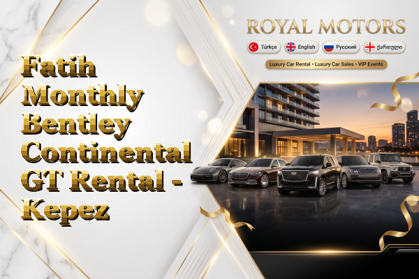 Fatih Monthly Bentley Continental GT Rental - Kepez