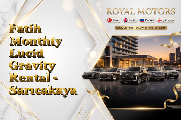Fatih Monthly Lucid Gravity Rental - Sarıcakaya