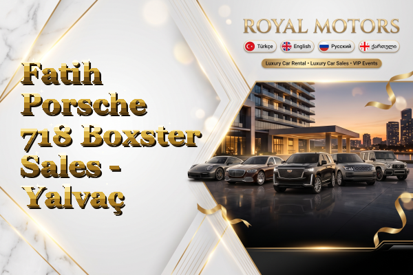 Fatih Porsche 718 Boxster Sales - Yalvaç