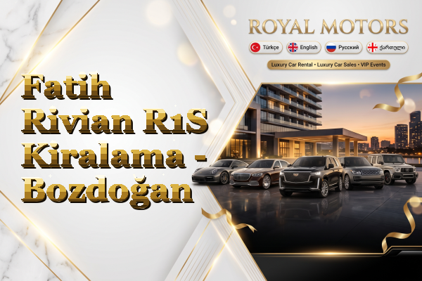 Fatih Rivian R1S Kiralama - Bozdoğan