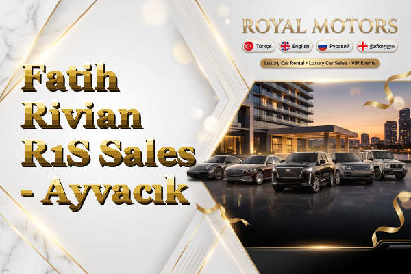 Fatih Rivian R1S Sales - Ayvacık