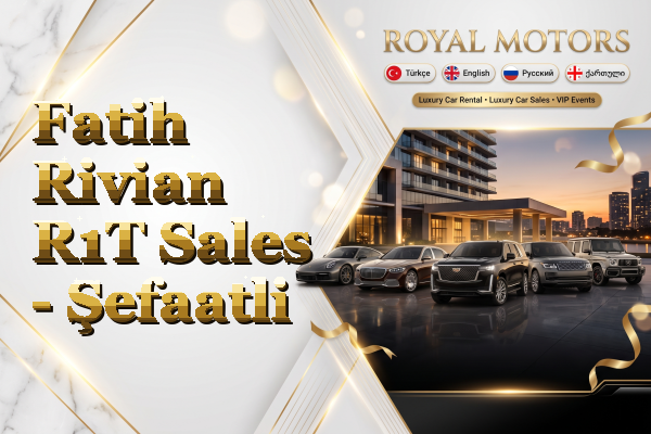 Fatih Rivian R1T Sales - Şefaatli