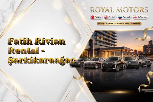 Fatih Rivian Rental - Şarkikaraağaç