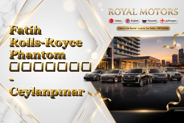Fatih Rolls-Royce Phantom გაყიდვა - Ceylanpınar