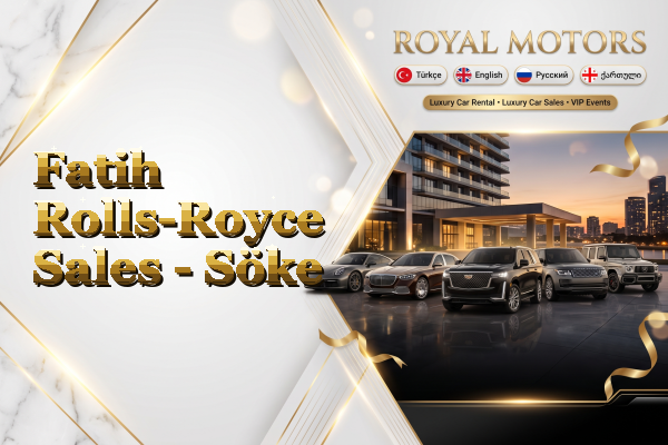 Fatih Rolls-Royce Sales - Söke
