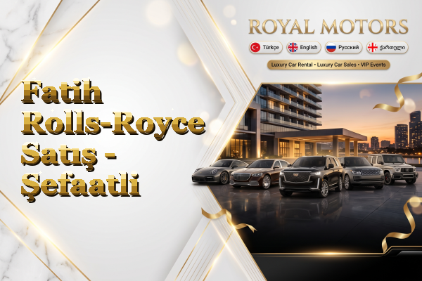 Fatih Rolls-Royce Satış - Şefaatli