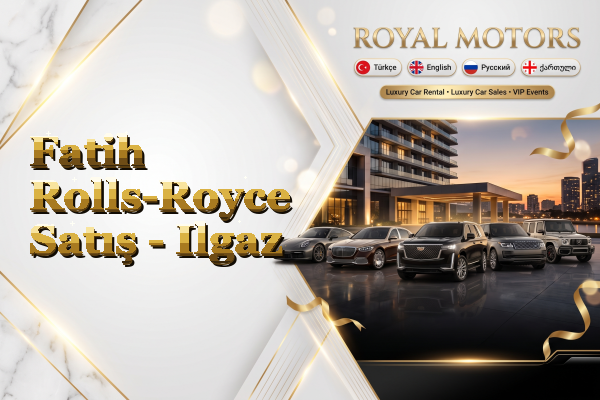 Fatih Rolls-Royce Satış - Ilgaz