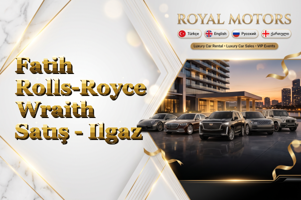 Fatih Rolls-Royce Wraith Satış - Ilgaz