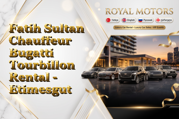 Fatih Sultan Chauffeur Bugatti Tourbillon Rental - Etimesgut