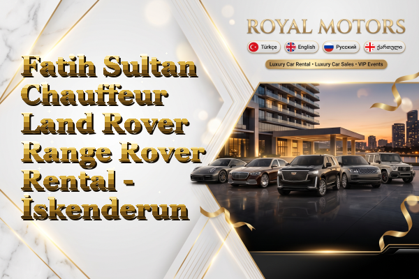 Fatih Sultan Chauffeur Land Rover Range Rover Rental - İskenderun