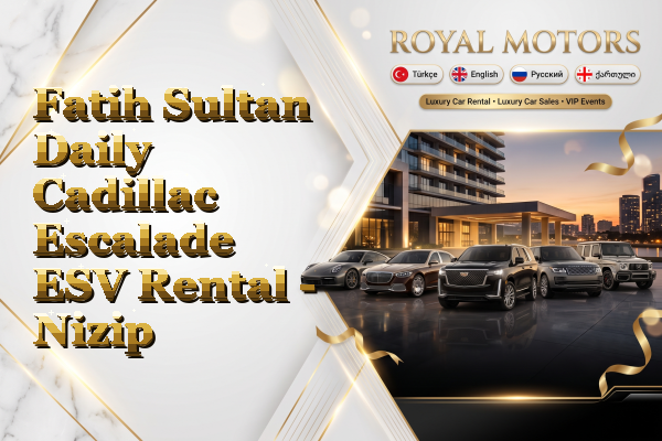 Fatih Sultan Daily Cadillac Escalade ESV Rental - Nizip