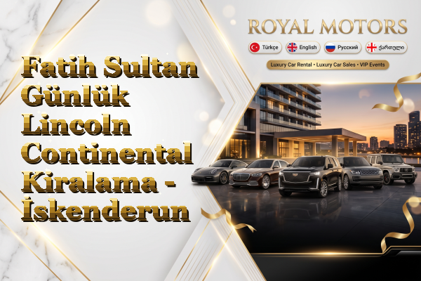 Fatih Sultan Günlük Lincoln Continental Kiralama - İskenderun