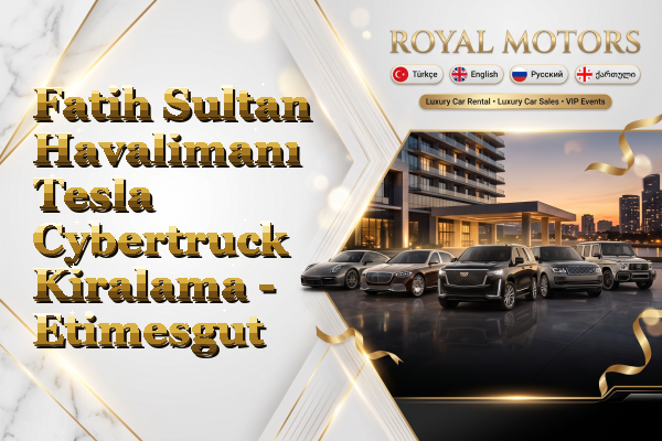 Fatih Sultan Havalimanı Tesla Cybertruck Kiralama - Etimesgut