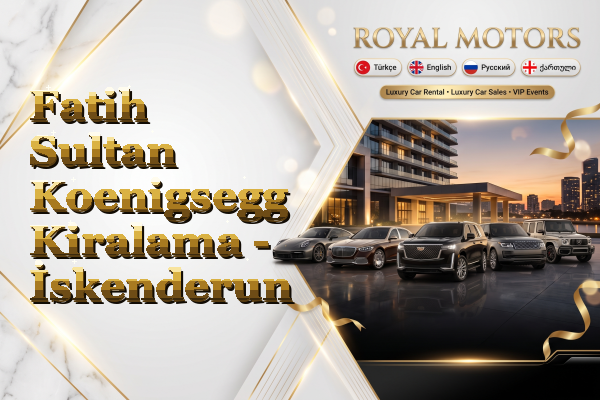 Fatih Sultan Koenigsegg Kiralama - İskenderun