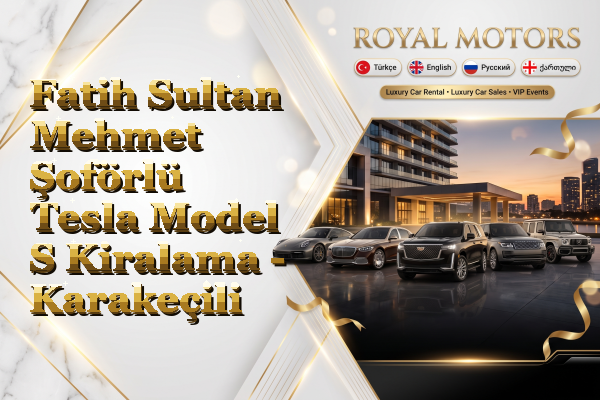 Fatih Sultan Mehmet Şoförlü Tesla Model S Kiralama - Karakeçili