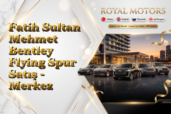 Fatih Sultan Mehmet Bentley Flying Spur Satış - Merkez