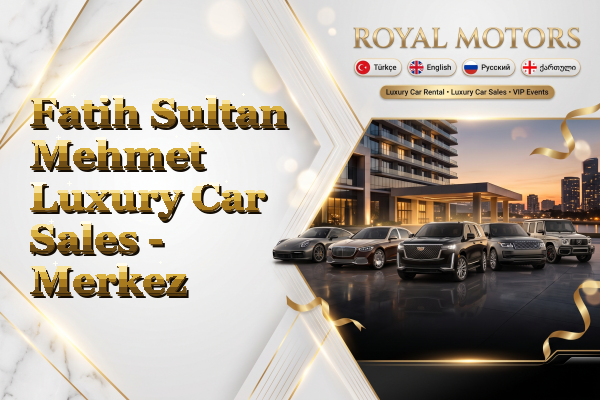 Fatih Sultan Mehmet Luxury Car Sales - Merkez