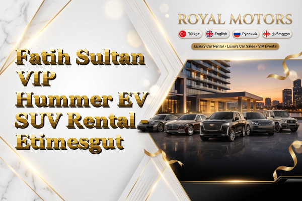 Fatih Sultan VIP Hummer EV SUV Rental - Etimesgut