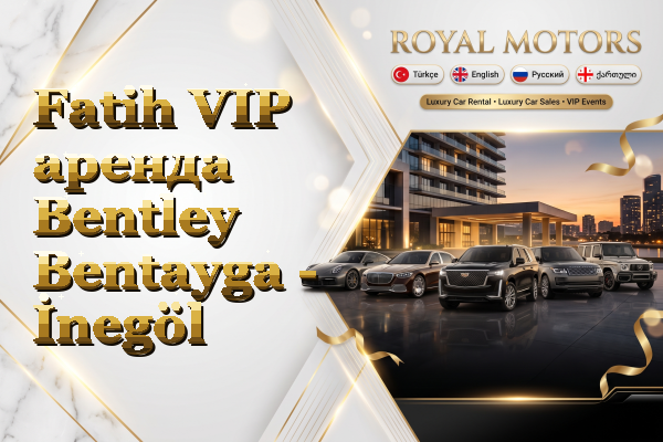 Fatih VIP аренда Bentley Bentayga - İnegöl