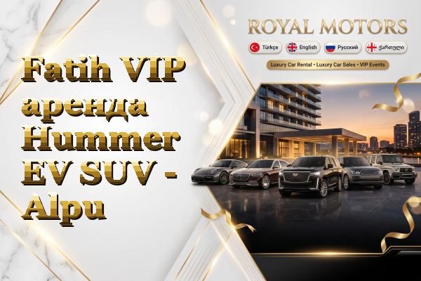 Fatih VIP аренда Hummer EV SUV - Alpu