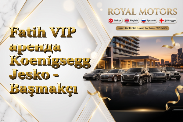 Fatih VIP аренда Koenigsegg Jesko - Başmakçı
