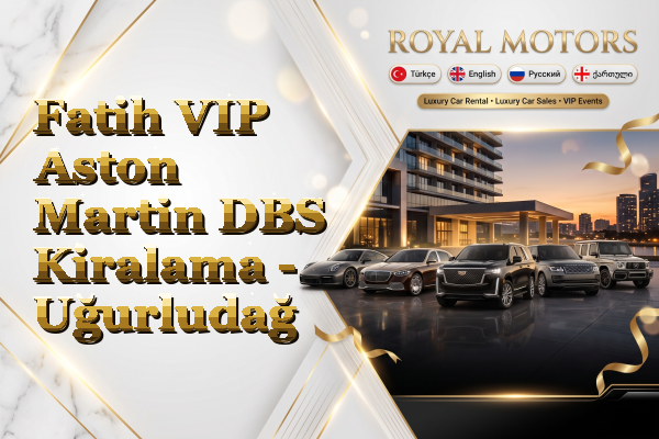Fatih VIP Aston Martin DBS Kiralama - Uğurludağ