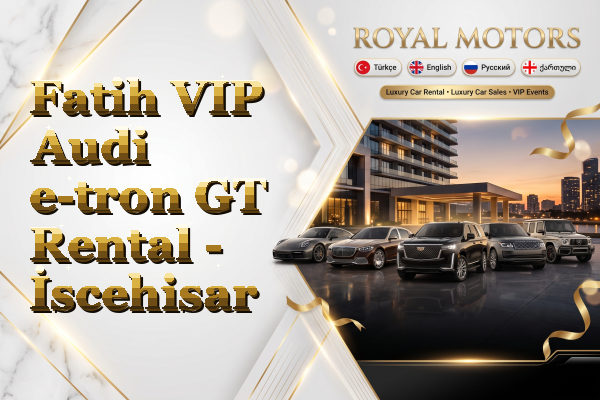 Fatih VIP Audi e-tron GT Rental - İscehisar