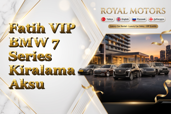 Fatih VIP BMW 7 Series Kiralama - Aksu