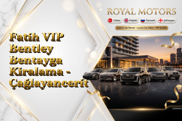 Fatih VIP Bentley Bentayga Kiralama - Çağlayancerit