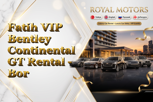 Fatih VIP Bentley Continental GT Rental - Bor