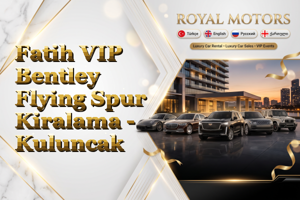 Fatih VIP Bentley Flying Spur Kiralama - Kuluncak