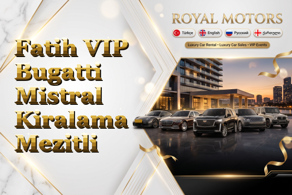 Fatih VIP Bugatti Mistral Kiralama - Mezitli