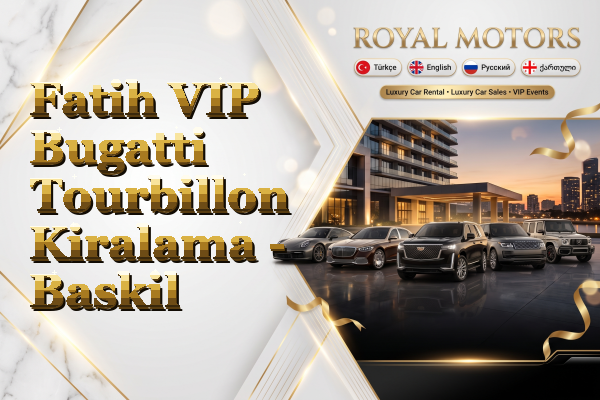 Fatih VIP Bugatti Tourbillon Kiralama - Baskil