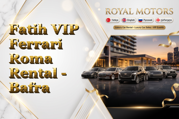 Fatih VIP Ferrari Roma Rental - Bafra