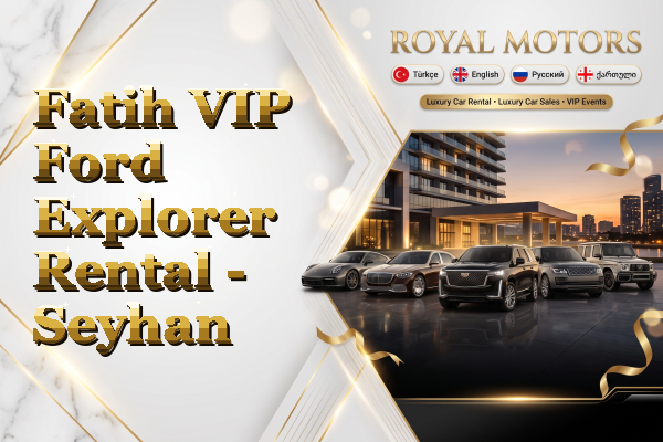 Fatih VIP Ford Explorer Rental - Seyhan