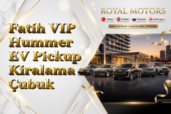 Fatih VIP Hummer EV Pickup Kiralama - Çubuk