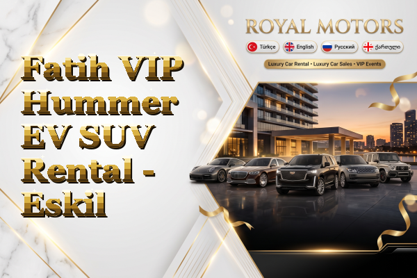 Fatih VIP Hummer EV SUV Rental - Eskil