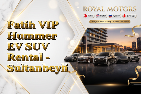 Fatih VIP Hummer EV SUV Rental - Sultanbeyli