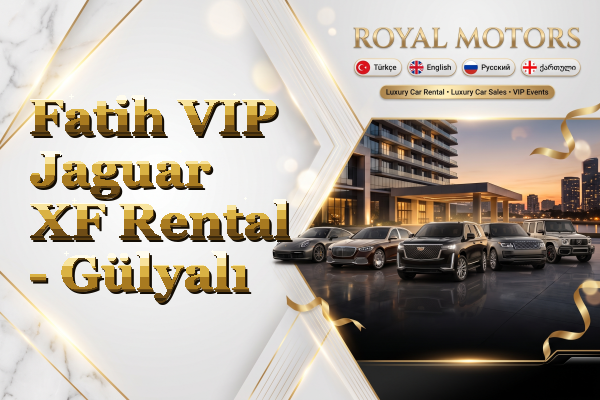Fatih VIP Jaguar XF Rental - Gülyalı