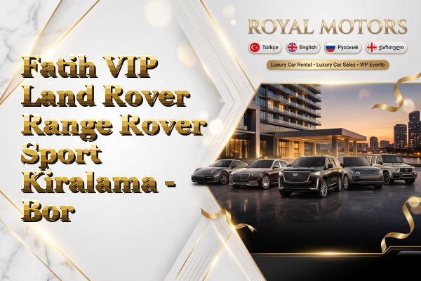 Fatih VIP Land Rover Range Rover Sport Kiralama - Bor
