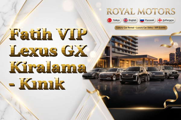 Fatih VIP Lexus GX Kiralama - Kınık