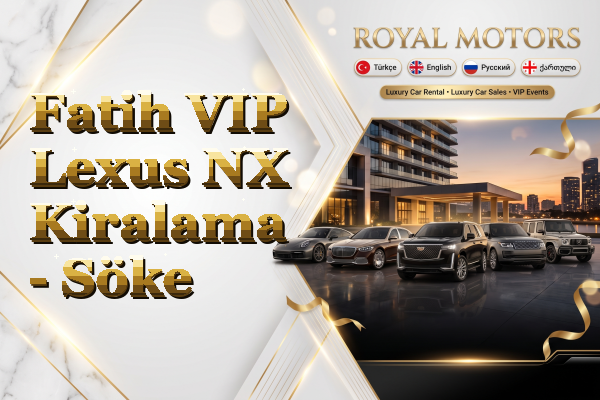Fatih VIP Lexus NX Kiralama - Söke