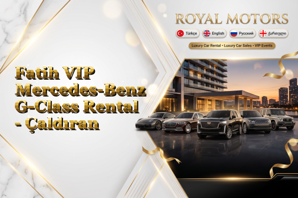 Fatih VIP Mercedes-Benz G-Class Rental - Çaldıran