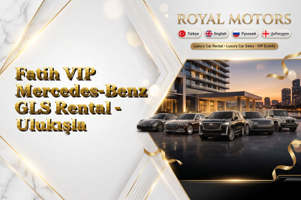 Fatih VIP Mercedes-Benz GLS Rental - Ulukışla