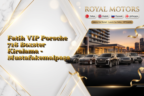 Fatih VIP Porsche 718 Boxster Kiralama - Mustafakemalpaşa