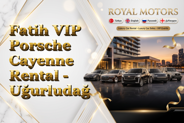 Fatih VIP Porsche Cayenne Rental - Uğurludağ