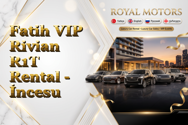 Fatih VIP Rivian R1T Rental - İncesu