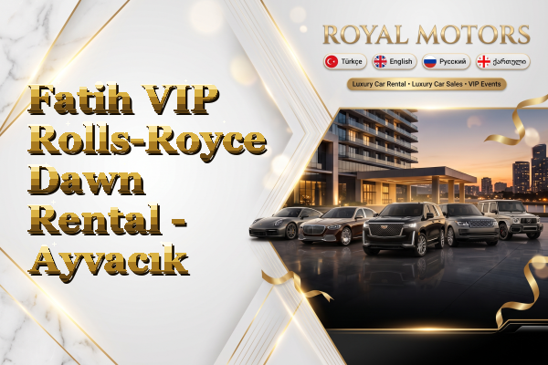 Fatih VIP Rolls-Royce Dawn Rental - Ayvacık