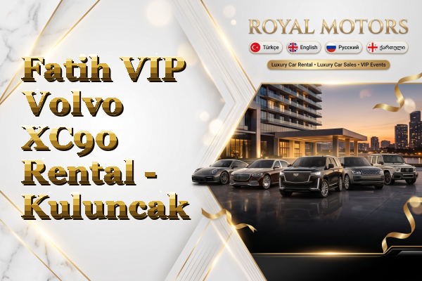 Fatih VIP Volvo XC90 Rental - Kuluncak