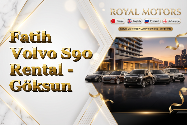 Fatih Volvo S90 Rental - Göksun